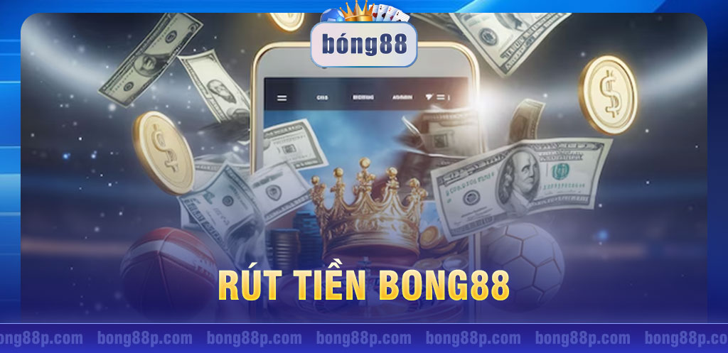 Rút tiền Bong88: Hướng dẫn rút thưởng nhanh và an toàn