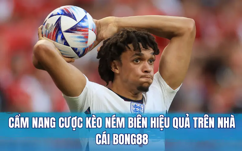 Cách chơi kèo ném biên bóng đá trên Bong88 hiệu quả