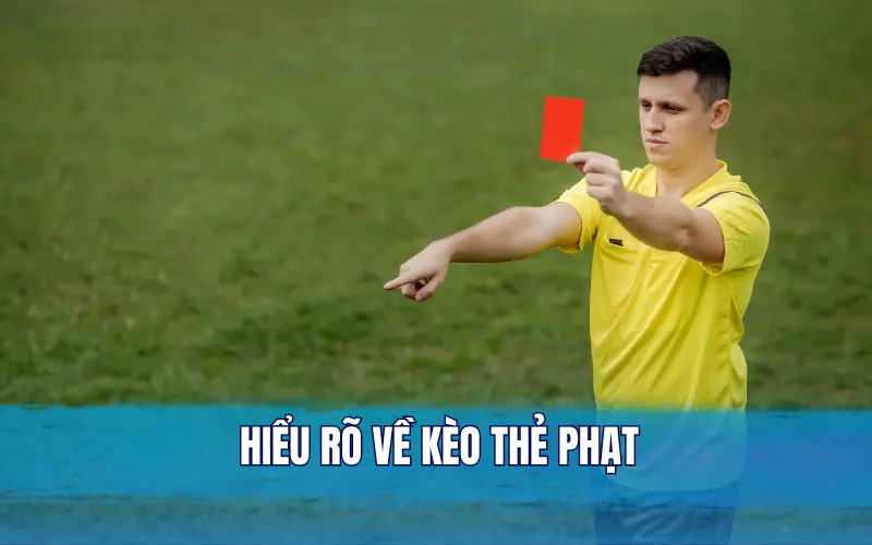 Hiểu rõ về kèo thẻ phạt