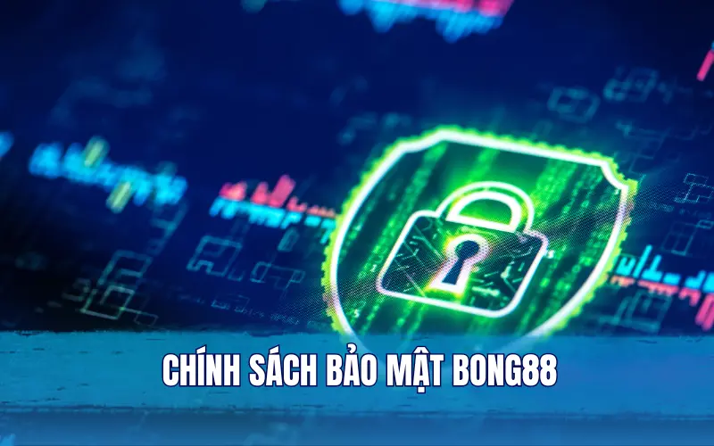 Tầm quan trọng của chính sách bảo mật tại Bong88