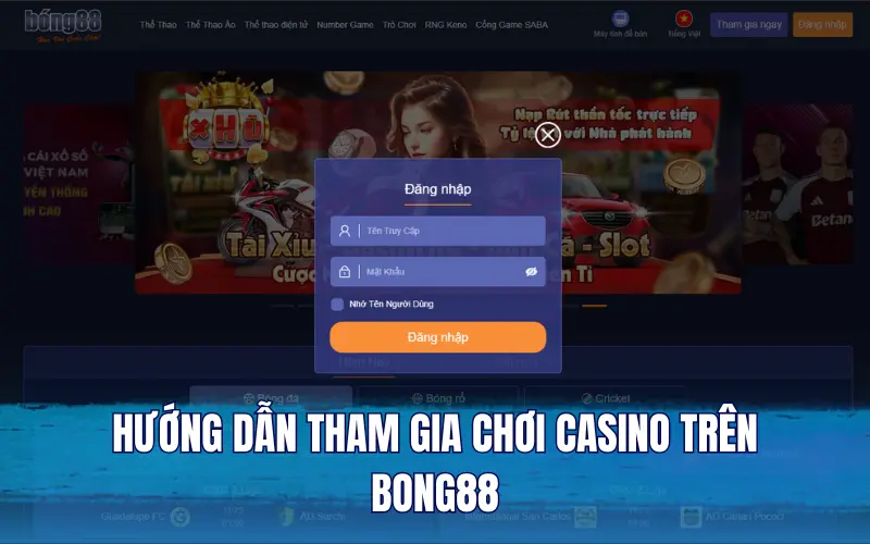 Hướng dẫn tham gia chơi casino trên Bong88