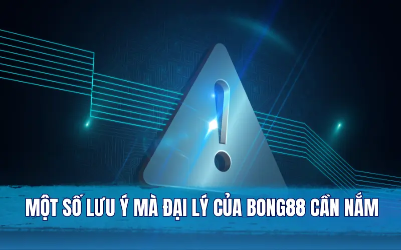 Một số lưu ý mà đại lý của Bong88 cần nắm