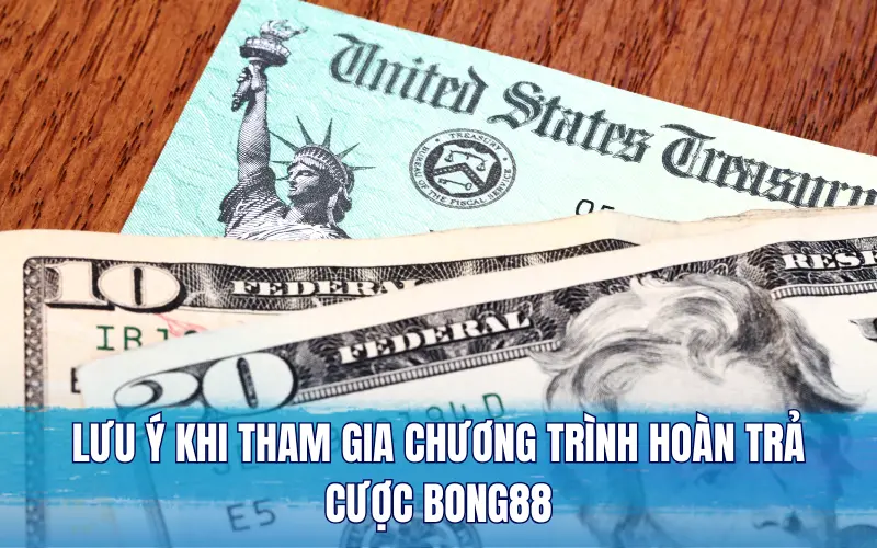 Lưu ý khi tham gia chương trình hoàn trả cược Bong88